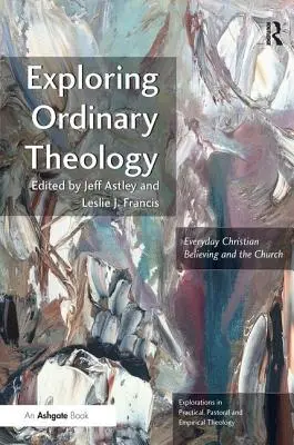 Explorarea teologiei obișnuite: Credința creștină de zi cu zi și Biserica - Exploring Ordinary Theology: Everyday Christian Believing and the Church