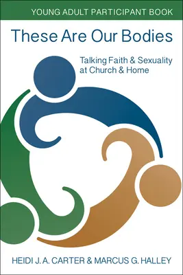 Acestea sunt corpurile noastre: Young Adult Participant Book: Vorbind despre credință și sexualitate la biserică și acasă - These Are Our Bodies: Young Adult Participant Book: Talking Faith & Sexuality at Church & Home
