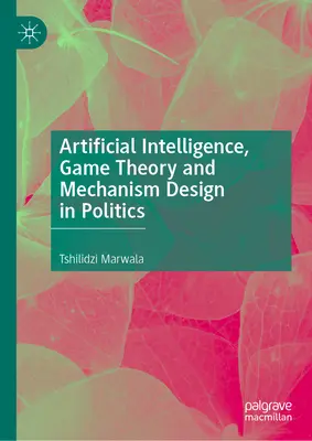 Inteligența artificială, teoria jocurilor și proiectarea mecanismelor în politică - Artificial Intelligence, Game Theory and Mechanism Design in Politics