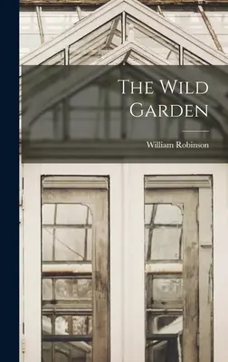 The Wild Garden (Grădina sălbatică) - The Wild Garden