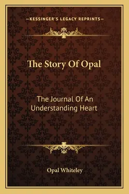 Povestea lui Opal: Jurnalul unei inimi înțelegătoare - The Story Of Opal: The Journal Of An Understanding Heart