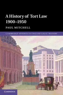 O istorie a dreptului răspunderii civile delictuale 1900-1950 - A History of Tort Law 1900-1950