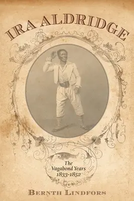 IRA Aldridge: Anii vagabonzilor, 1833-1852 - IRA Aldridge: The Vagabond Years, 1833-1852