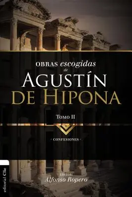 Opere alese ale lui Augustin de Hippo, vol. 2: Confesiuni 2 - Obras Escogidas de Augustn de Hipona, Tomo 2: Confesiones 2