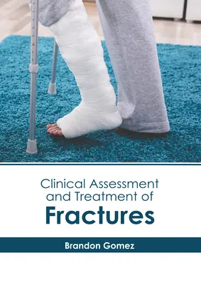 Evaluarea clinică și tratamentul fracturilor - Clinical Assessment and Treatment of Fractures