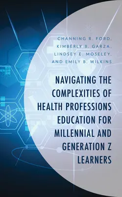 Navigarea în complexitatea educației pentru profesiile din domeniul sănătății pentru studenții din generația Millennial și generația Z - Navigating the Complexities of Health Professions Education for Millennial and Generation Z Learners