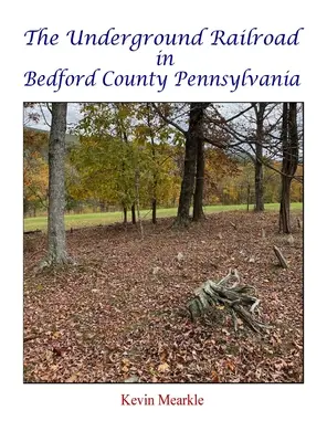 Calea ferată subterană în comitatul Bedford, Pennsylvania - The Underground Railroad in Bedford County Pennsylvania