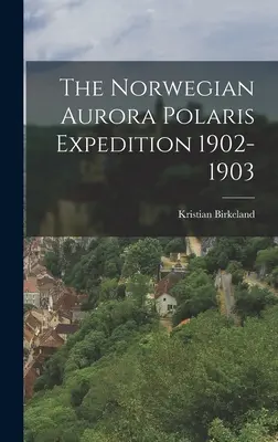 Expediția norvegiană Aurora Polaris 1902-1903 - The Norwegian Aurora Polaris Expedition 1902-1903