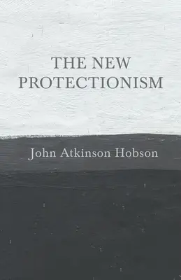 Noul protecționism - The New Protectionism