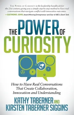 Puterea curiozității: Cum să ai conversații reale care creează colaborare, inovație și înțelegere - The Power of Curiosity: How to Have Real Conversations That Create Collaboration, Innovation and Understanding