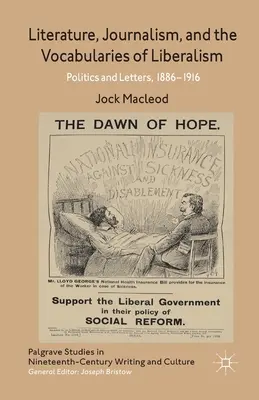 Literatura, jurnalismul și vocabularele liberalismului: Politică și litere, 1886-1916 - Literature, Journalism, and the Vocabularies of Liberalism: Politics and Letters, 1886-1916