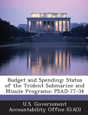 Buget și cheltuieli: Situația programelor de submarine și rachete Trident: Psad-77-34 - Budget and Spending: Status of the Trident Submarine and Missile Programs: Psad-77-34