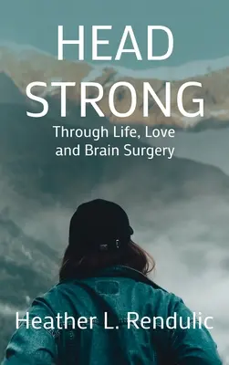 Head Strong: Prin viață, dragoste și operație pe creier - Head Strong: Through Life, Love, and Brain Surgery