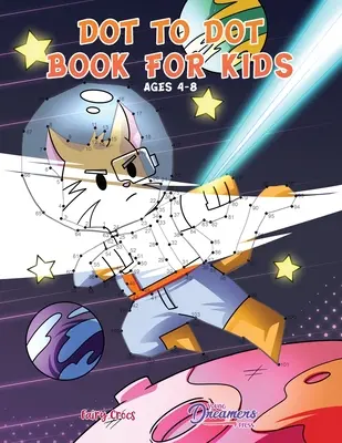 Dot to Dot Book for Kids Ages 4-8: Connect the Dots for Kids, Carte de colorat pentru copii, Carte de activități pentru copii - Dot to Dot Book for Kids Ages 4-8: Connect the Dots for Kids, Coloring Book for Kids, Activity Book for Kids