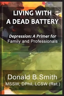 Trăind cu o baterie descărcată: Depresia: Un abecedar pentru familie și profesioniști - Living with a Dead Battery: Depression: A Primer for Family and Professionals
