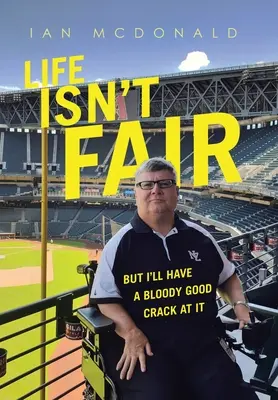 Life Isn't Fair: Dar voi avea o șansă a naibii de bună la ea - Life Isn't Fair: But I'Ll Have a Bloody Good Crack at It