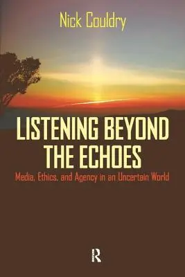 Ascultând dincolo de ecouri: Mass-media, etică și agenție într-o lume incertă - Listening Beyond the Echoes: Media, Ethics, and Agency in an Uncertain World