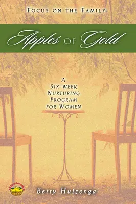 Apples of Gold (Mere de aur): Un program de hrănire de șase săptămâni pentru femei - Apples of Gold: A Six-Week Nurturing Program for Women
