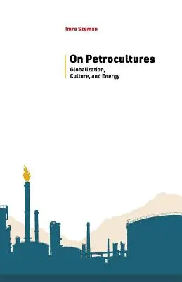 Pe Petrocultures: Globalizare, cultură și energie - On Petrocultures: Globalization, Culture, and Energy