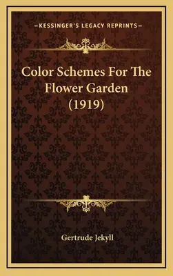 Combinații de culori pentru grădina de flori (1919) - Color Schemes For The Flower Garden (1919)
