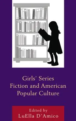 Ficțiunea seriilor pentru fete și cultura populară americană - Girls' Series Fiction and American Popular Culture