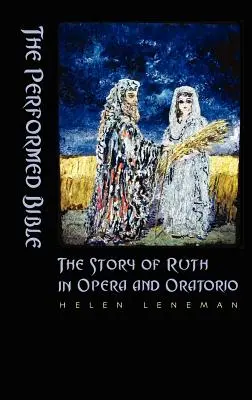 Biblia interpretată: Povestea lui Ruth în operă și oratoriu - The Performed Bible: The Story of Ruth in Opera and Oratorio