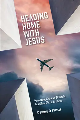 Spre casă cu Isus: Pregătirea studenților chinezi pentru a-L urma pe Hristos în China - Heading Home with Jesus: Preparing Chinese Students to Follow Christ in China