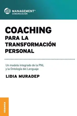 Coaching Para La Transformacin Personal: Un model integrat al PNL și al ontologiei limbajului - Coaching Para La Transformacin Personal: Un modelo integrado de la PNL y la ontologa del lenguaje