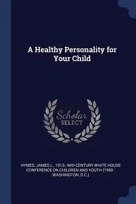 O personalitate sănătoasă pentru copilul dumneavoastră - A Healthy Personality for Your Child