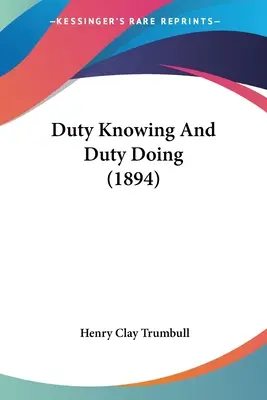 Cunoașterea datoriei și împlinirea datoriei (1894) - Duty Knowing And Duty Doing (1894)