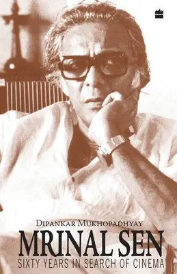 Mrinal Sen - 60 de ani în căutarea cinematografiei - Mrinal Sen-60 Years In Search Of Cinema