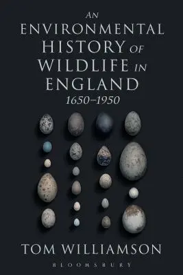 O istorie de mediu a vieții sălbatice în Anglia 1650 - 1950 - An Environmental History of Wildlife in England 1650 - 1950