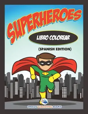Libro Colorear Superheroes (Ediție în limba spaniolă) - Libro Colorear Superheroes (Spanish Edition)