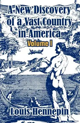 O nouă descoperire a unei țări vaste din America (Volumul I) - A New Discovery of a Vast Country in America (Volume I)