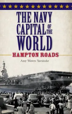 Capitala mondială a marinei: Hampton Roads - The Navy Capital of the World: Hampton Roads