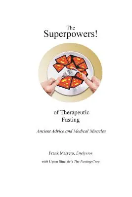 Superputerile! postului terapeutic: Sfaturi străvechi și miracole medicale - The Superpowers! of Therapeutic Fasting: Ancient Advice and Medical Miracles