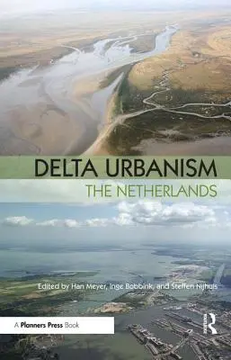 Delta Urbanismului: Țările de Jos - Delta Urbanism: The Netherlands