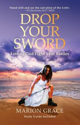 Drop Your Sword: Lasă-L pe Dumnezeu să lupte în bătăliile tale - Drop Your Sword: Letting God Fight Your Battles