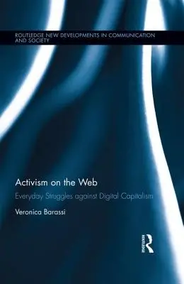 Activism pe web: Luptele de zi cu zi împotriva capitalismului digital - Activism on the Web: Everyday Struggles against Digital Capitalism