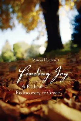 Găsirea bucuriei: O redescoperire radicală a harului - Finding Joy: A Radical Rediscovery of Grace