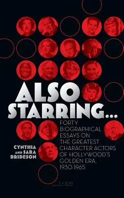 De asemenea, cu... Forty Biographical Essays on the Greatest Character Actors of Hollywood's Golden Era, 1930-1965 - Also Starring... Forty Biographical Essays on the Greatest Character Actors of Hollywood's Golden Era, 1930-1965