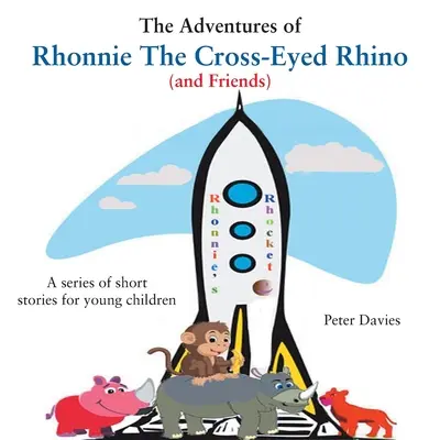 Aventurile lui Rhonnie, rinocerul cu ochi încrucișați (și ale prietenilor) - The Adventures of Rhonnie the Cross-Eyed Rhino (and Friends)