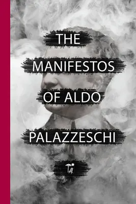 Manifestele lui Aldo Palazzeschi - The Manifestos of Aldo Palazzeschi