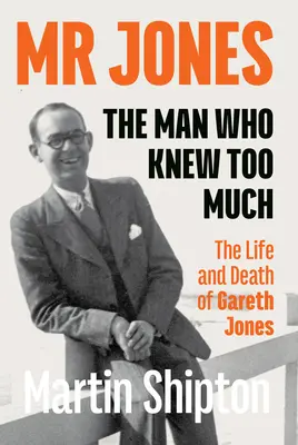 MR Jones - Omul care știa prea multe: Viața și moartea lui Gareth Jones - MR Jones - The Man Who Knew Too Much: The Life and Death of Gareth Jones