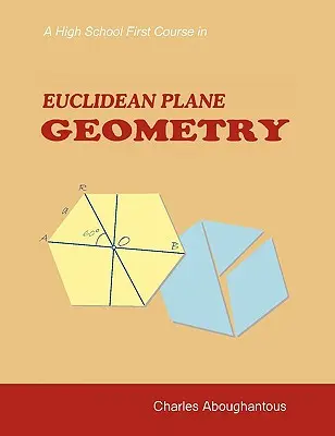A High School First Course in Euclidean Plane Geometry (Un prim curs de geometrie plană euclidiană pentru liceu) - A High School First Course in Euclidean Plane Geometry