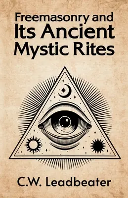Francmasoneria și riturile sale mistice străvechi - Freemasonry and its Ancient Mystic Rites