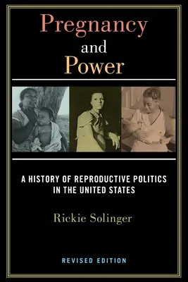Sarcina și puterea, ediție revizuită: O istorie a politicilor de reproducere în Statele Unite - Pregnancy and Power, Revised Edition: A History of Reproductive Politics in the United States