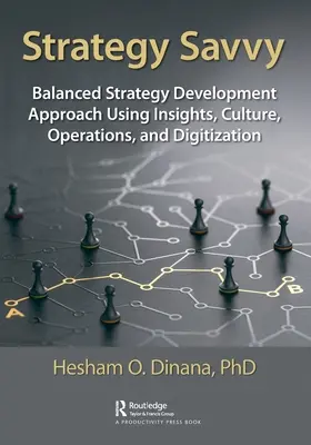 Strategy Savvy: Abordare echilibrată a dezvoltării strategiei folosind insight-uri, cultură, operațiuni și digitalizare - Strategy Savvy: Balanced Strategy Development Approach Using Insights, Culture, Operations, and Digitization