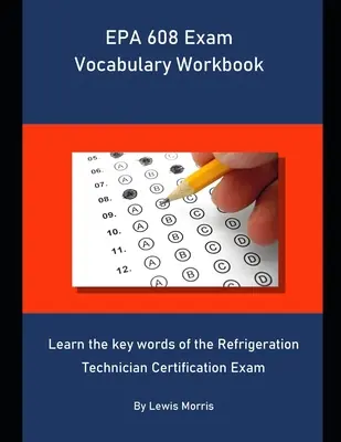 EPA 608 Exam Vocabulary Workbook (Manual de vocabular pentru examenul EPA 608): Learn the key words of the Refrigeration Technician Certification Exam - EPA 608 Exam Vocabulary Workbook: Learn the key words of the Refrigeration Technician Certification Exam