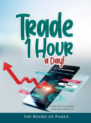 Tranzacționați 1 oră pe zi!: Câștigați cu o strategie simplă de tranzacționare - Trade 1 Hour a Day!: Earn with a simple Trading Strategy